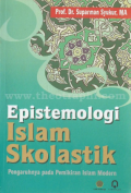 Epistemologi Islam Skolastik : Pengaruhnya pada Pemikiran Islam Modern