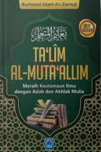 Ta'lim Al-Muta'allim : Meraih Keutamaan Ilmu dengan Adab....