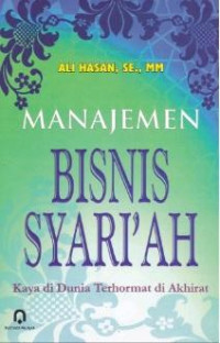 Image of Manajemen Bisnis Syari'ah : Kaya di Dunia Terhormat di Akhirat