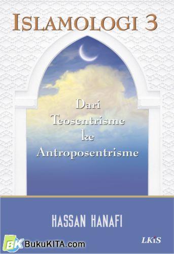 Islamologi 3 : Dari Teosentrisme ke Antroposentrisme