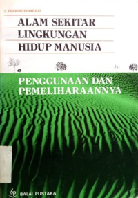 Alam Sekitar Lingkungan Hidup Manusia : Penggunaan dan Pemeliharaannya