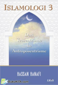 Islamologi 3 : Dari Teosentrisme ke Antroposentrisme