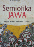 Semiotika Jawa : Kajian Makna Falsafah Tradisi