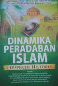 Dinamika peradaban islam ;prespektif historis
