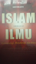 Islam sebagai ilmu;epistimologi, metodologi dan etika