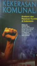 kekerasan komunal ;anatomi dansolusi konflik di indonesia
