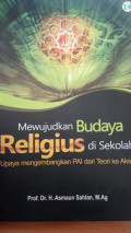 Mewujudkan Budaya Religius di Sekolah: Upaya mengembangkan PAI dan teori ke Aksi